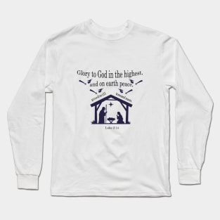 “Glory to God in the highest, And on earth peace, goodwill toward men!” Luke 2:14 Long Sleeve T-Shirt